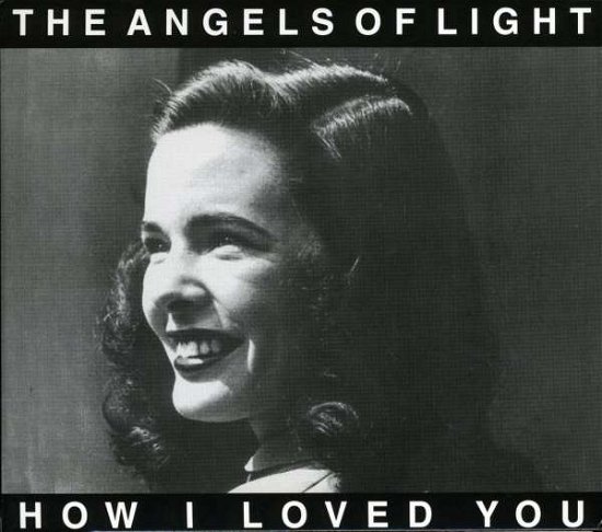 How I Loved You - Angels of Light - Music - YOUNG GOD - 0658457001622 - March 27, 2001
