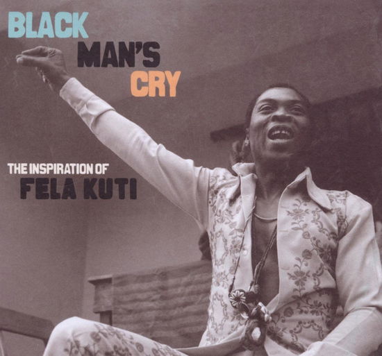 Black Man's Cry:The Inspiration Of Fela Kuti - Fela Kuti - Muziek - NOW AGAIN - 0659457505622 - 2 september 2010