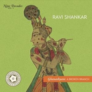 Cover for Ravi Shankar · Nine Decades Vol 5 - Ghanashyam:  A Broken Branch. (CD) (2017)