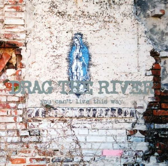 Cover for Drag the River · You Can't Live This Way (CD) (2008)