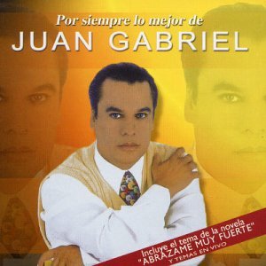 Por Siempre Lo Mejor De - Juan Gabriel - Musiikki - SONY MUSIC INTL - 0743218032622 - maanantai 30. lokakuuta 2000