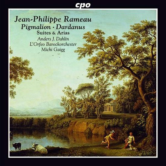 Jean-Philippe Rameau: Suites & Arias From Pigmalion. Acte-De-Ballet. (1748) And Dardanus. Tragedie En Musique. (1739 Rev. 1744. 1760) - Dahlin / Lorfeo Orch / Gaigg - Musique - CPO - 0761203515622 - 28 août 2020