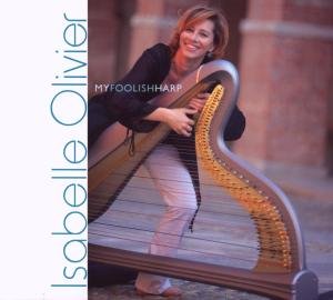 My Foolish Harp - Isabelle Olivier - Musikk - YLB - 0767522919622 - 8. mars 2011