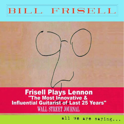 All We Are Saying - Bill Frisell - Musikk - JAZZ - 0795041783622 - 27. september 2011