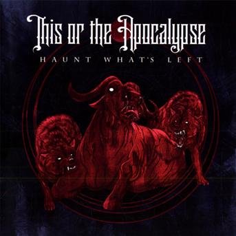Cover for This Or The Apocalypse · Haunt What's Left (CD) (2010)