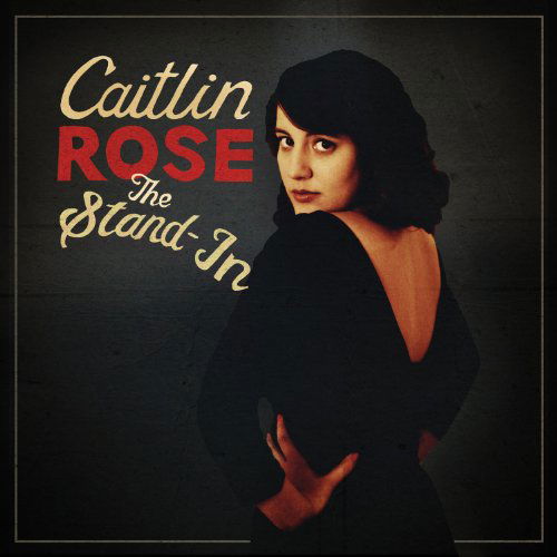 The Stand-in - Caitlin Rose - Musiikki - COUNTRY - 0880882183622 - tiistai 5. maaliskuuta 2013