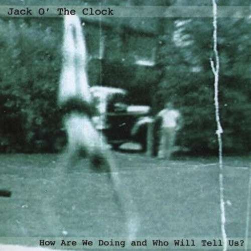 How Are We Doing & Who Will Tell Us? - Jack O' The Clock - Musik - CDBABY - 0884502948622 - 25 januari 2011