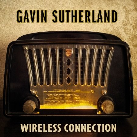 Gavin Sutherland · Wireless Connection (CD) [Digipak] (2017)