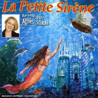 La Petite Sirene - Soral,agnes & Les Enfants Terribles - Musik - SI / SONYBMG STRATEGIC MARKETING G - 0886972491622 - 5. maj 2008