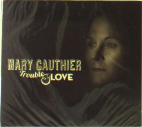 Cover for Mary Gauthier · Trouble And Love (CD) by Mary Gauthier (CD) [Digipak] (2024)