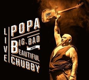 Cover for Popa Chubby · Big Bad &amp; Beautiful - Live (CD) (2016)