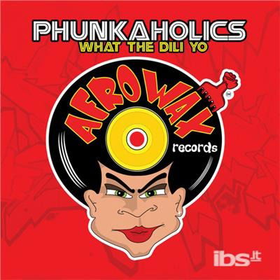 Cover for Phunkaholics · What The Dili Yo-Phunkaholics (CD) (2012)