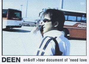 Cover for Deen · Deen On&amp;off-tour Document of 'need Love- (MDVD) [Japan Import edition] (2007)