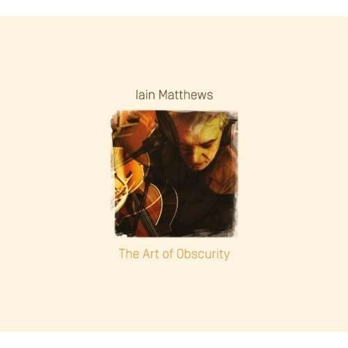 Cover for Iain Matthews · The Art Of Obscurity (CD) (2014)