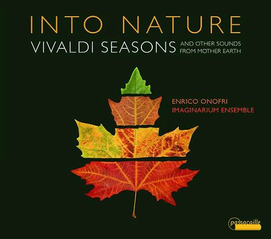Into Nature: Vivaldi Seasons - Enrico Onofri / Imaginarium Ensemble - Musikk - PASSACAILLE - 5425004840622 - 31. januar 2020