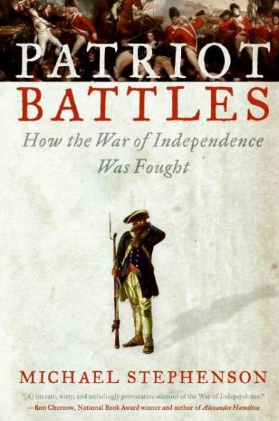 Patriot Battles: How the War of Independence Was Fought - Michael Stephenson - Bøker - HarperCollins - 9780060732622 - 25. mars 2008
