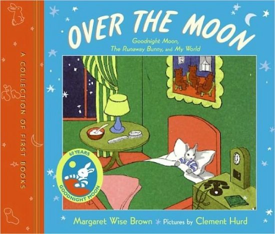 Cover for Margaret Wise Brown · Over the Moon: A Collection of First Books: Goodnight Moon, The Runaway Bunny, and My World (Innbunden bok) (2006)