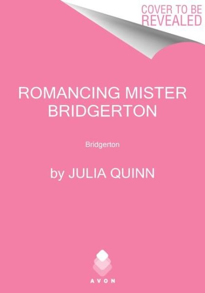 Cover for Julia Quinn · Romancing Mister Bridgerton: Penelope &amp; Colin's Story, The Inspiration for Bridgerton Season Three - Bridgertons (Paperback Bog) (2021)