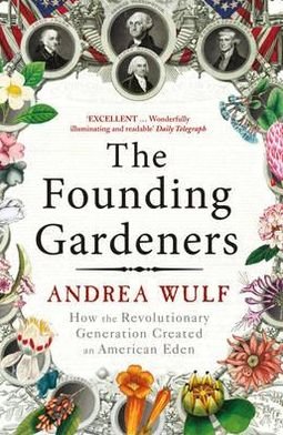 The Founding Gardeners: How the Revolutionary Generation created an American Eden - Andrea Wulf - Bøker - Cornerstone - 9780099525622 - 2. februar 2012