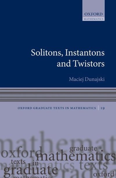 Cover for Dunajski, Maciej (University of Cambridge, UK) · Solitons, Instantons, and Twistors - Oxford Graduate Texts in Mathematics (Hardcover Book) (2009)