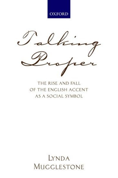 Cover for Mugglestone, Lynda (, University of Oxford) · Talking Proper: The Rise of Accent as Social Symbol (Taschenbuch) [2 Revised edition] (2007)