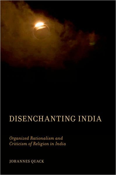 Cover for Quack, Johannes (Postdoctoral Fellow, Postdoctoral Fellow, Heidelberg University, Heidelberg, Germany) · Disenchanting India: Organized Rationalism and Criticism of Religion in India (Paperback Bog) (2011)