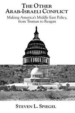 Cover for Steven L. Spiegel · The Other Arab-Israeli Conflict: Making America's Middle East Policy, from Truman to Reagan - Emersion: Emergent Village resources for communities of faith (Paperback Book) [New edition] (1986)