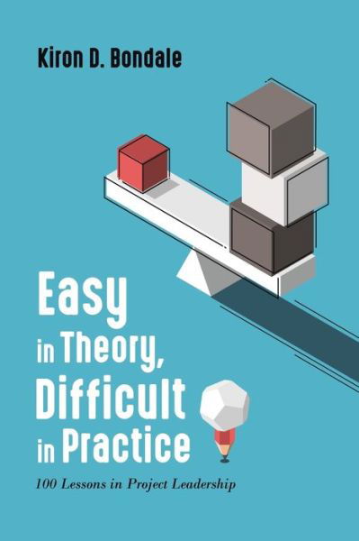 Cover for Kiron D. Bondale · Easy in Theory, Difficult in Practice : 100 Lessons in Project Leadership (Pocketbok) (2021)
