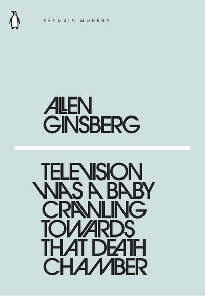 Cover for Allen Ginsberg · Television Was a Baby Crawling Toward That Deathchamber - Penguin Modern (Paperback Bog) (2018)