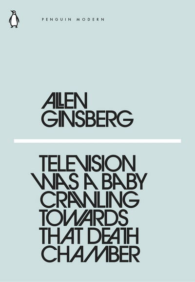 Cover for Allen Ginsberg · Television Was a Baby Crawling Toward That Deathchamber - Penguin Modern (Paperback Book) (2018)