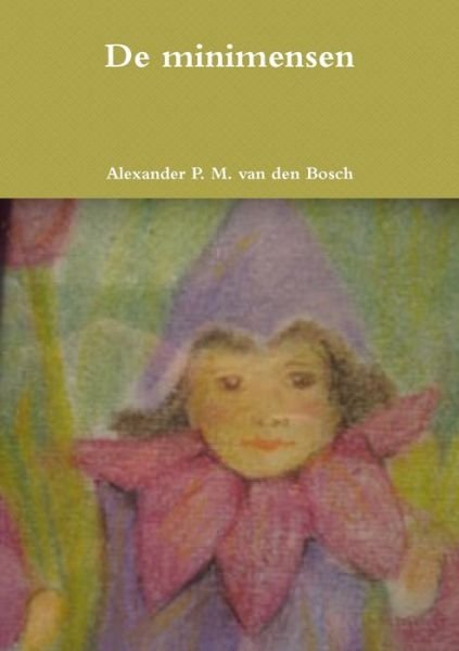 Cover for Alexander P. M. Van Den Bosch · De Minimensen (Book) (2017)