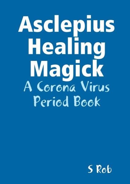 Cover for S Rob · Asclepius Healing Magick (Pocketbok) (2020)