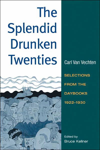 Cover for Carl Van Vechten · The Splendid Drunken Twenties: Selections from the Daybooks, 1922 - 30 (Paperback Book) [New edition] (2007)