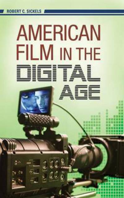 Cover for Robert C. Sickels · American Film in the Digital Age - New Directions in Media (Hardcover Book) (2010)