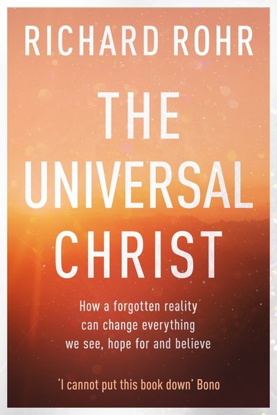 Cover for Richard Rohr · The Universal Christ: How a Forgotten Reality Can Change Everything We See, Hope For and Believe (Taschenbuch) (2019)