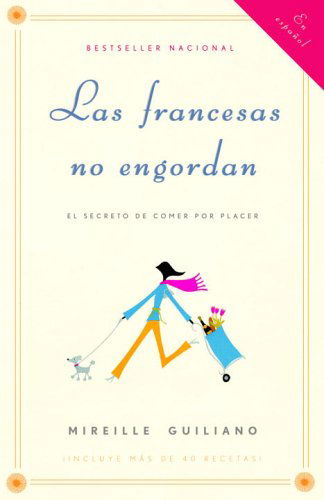 Cover for Mireille Guiliano · Las Francesas No Engordan: Los Secretos Para Comer Con Placer Y Mantenerse Delgada Toda La Vida (Paperback Book) [Spanish, Tra edition] (2005)