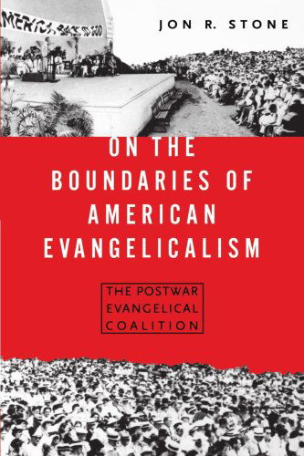 Cover for Jon R. Stone · On the Boundaries of American Evangelism: The Postwar Evangelical Coalition (Paperback Book) [1997 edition] (1999)