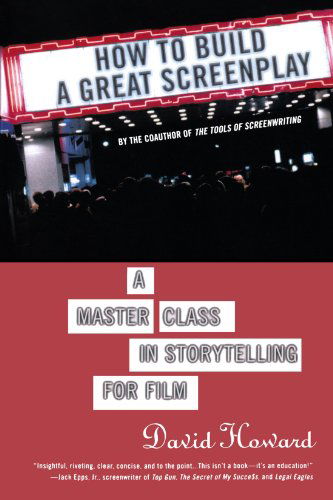 How to Build a Great Screenplay: A Master Class in Storytelling for Film - Professor David Howard - Books - Griffin Publishing - 9780312352622 - January 24, 2006