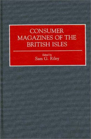 Cover for Sam Riley · Consumer Magazines of the British Isles - Historical Guides to the World's Periodicals and Newspapers (Hardcover Book) (1993)