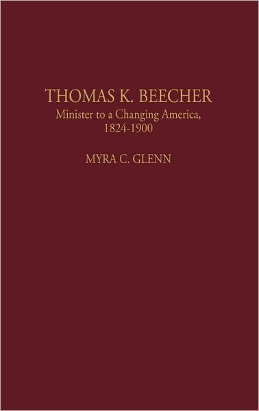 Cover for Myra C. Glenn · Thomas K. Beecher: Minister to a Changing America, 1824-1900 (Hardcover bog) (1996)