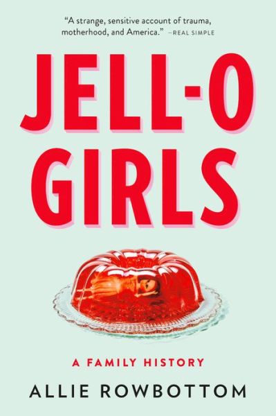 Cover for Allie Rowbottom · JELL-O Girls: A Family History (Paperback Book) (2019)
