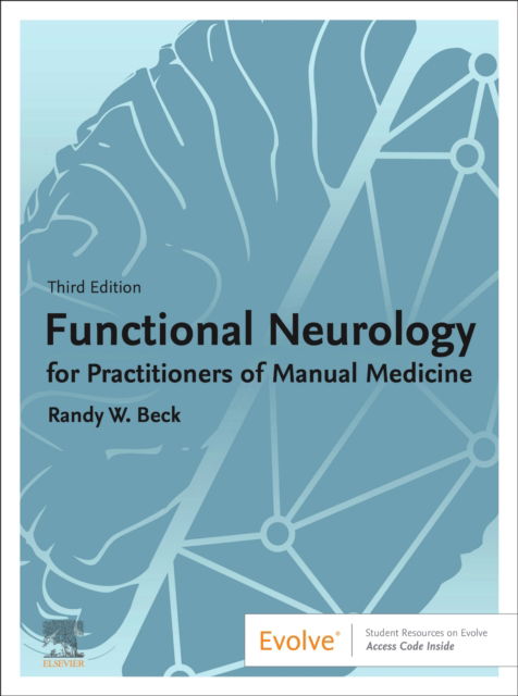 Cover for Beck, Randy W. (Senior Lecturer, Clinical Diagnosis and Neurology, Faculty of Health Sciences,Murdoch University, Perth, Australia.Associate Professor,Clinical Neurology, Carrick Institute for Graduate Studies, Florida, USA.Director, Institute of Function · Functional Neurology for Practitioners of Manual Medicine (Hardcover Book) (2025)