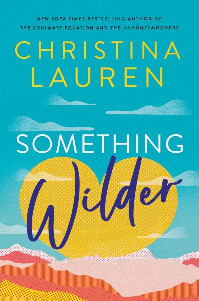 Cover for Christina Lauren · Something Wilder: a swoonworthy, feel-good romantic comedy from the bestselling author of The Unhoneymooners (Paperback Bog) (2022)