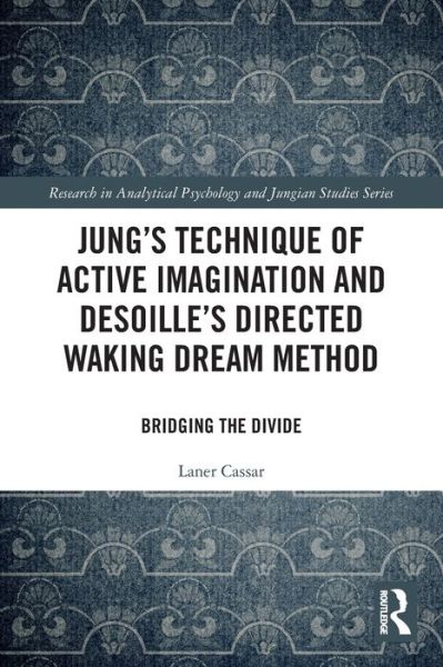 Cover for Laner Cassar · Jung's Technique of Active Imagination and Desoille's Directed Waking Dream Method: Bridging the Divide - Research in Analytical Psychology and Jungian Studies (Paperback Book) (2022)