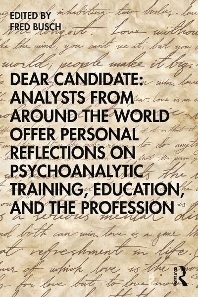 Cover for Busch, Fred (Training and Supervising Analyst, Boston Psychoanalytic Institute and Society) · Dear Candidate: Analysts from around the World Offer Personal Reflections on Psychoanalytic Training, Education, and the Profession (Paperback Book) (2020)