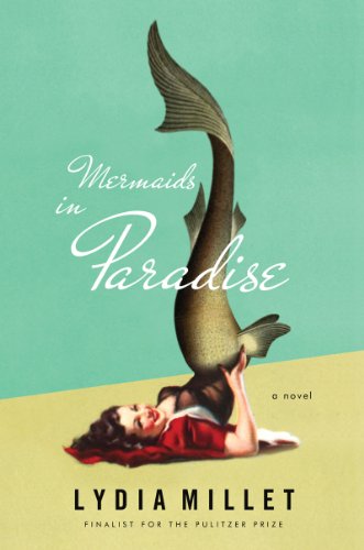 Cover for Lydia Millet · Mermaids in Paradise - A Novel (Hardcover Book) (2014)