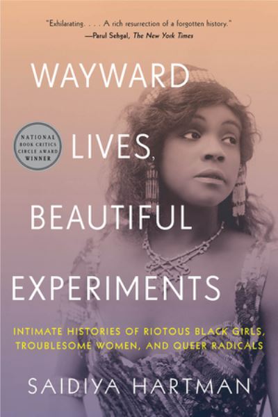 Cover for Saidiya Hartman · Wayward Lives, Beautiful Experiments - Intimate Histories of Riotous Black Girls, Troublesome Women, and Queer Radicals (Paperback Book) (2020)