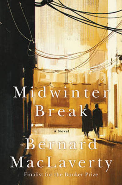 Cover for Bernard Maclaverty · Midwinter Break - A Novel (Hardcover Book) (2024)