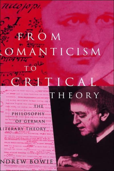 Cover for Andrew Bowie · From Romanticism to Critical Theory: The Philosophy of German Literary Theory (Hardcover Book) (1996)