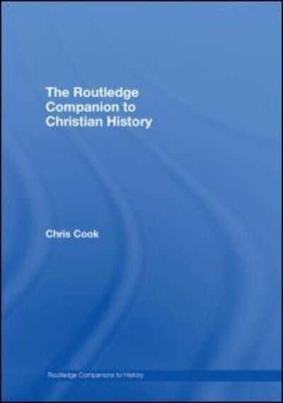 Cover for Chris Cook · The Routledge Companion to Christian History - Routledge Companions to History (Gebundenes Buch) (2007)